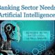 banking sector needs artificial intelligence