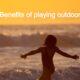 Benefits of playing outdoors