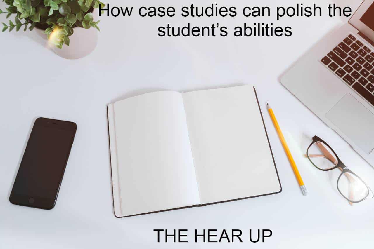 How case studies can polish the student’s abilities