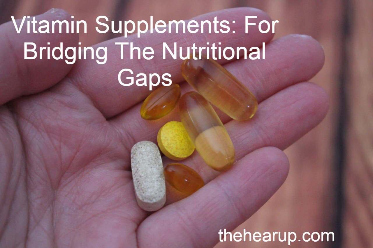 Vitamin Supplements: For Bridging The Nutritional Gaps