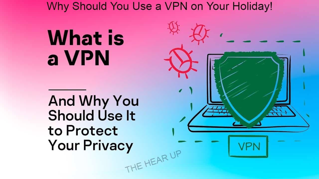 Why Should You Use a VPN on Your Holiday!