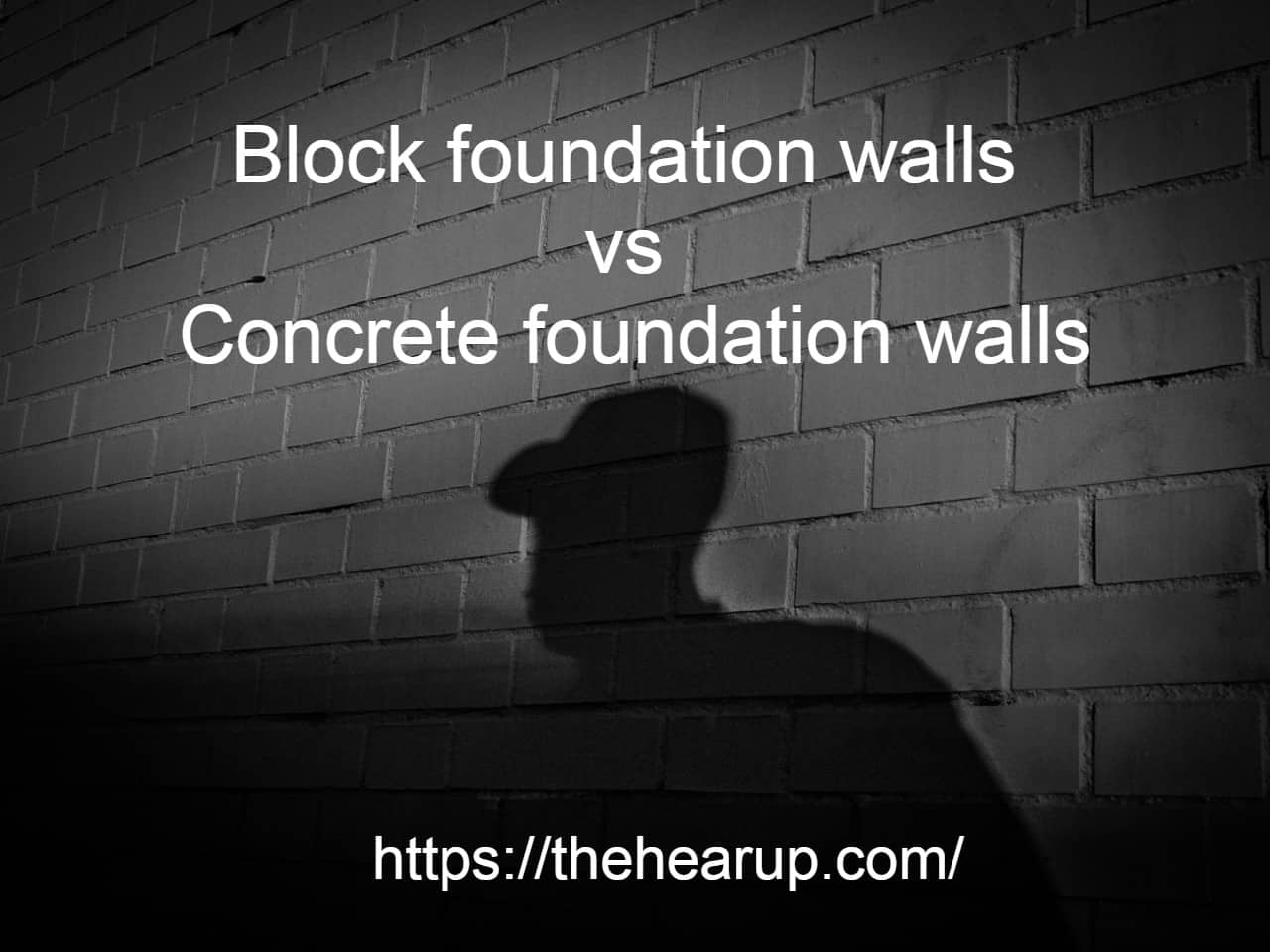 Block foundation walls vs Concrete foundation walls