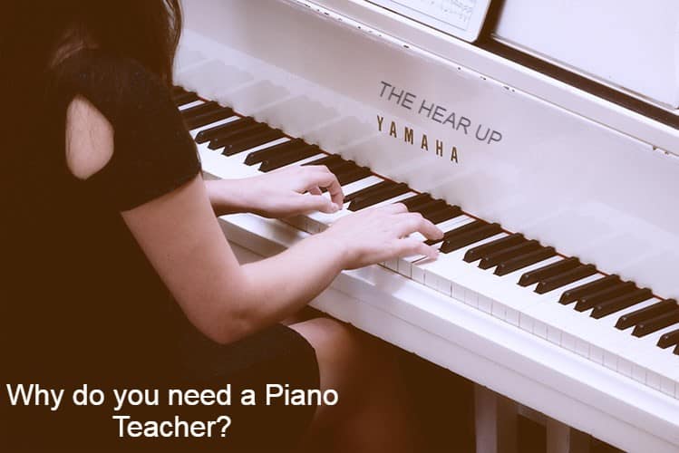 Why do you need a Piano Teacher?