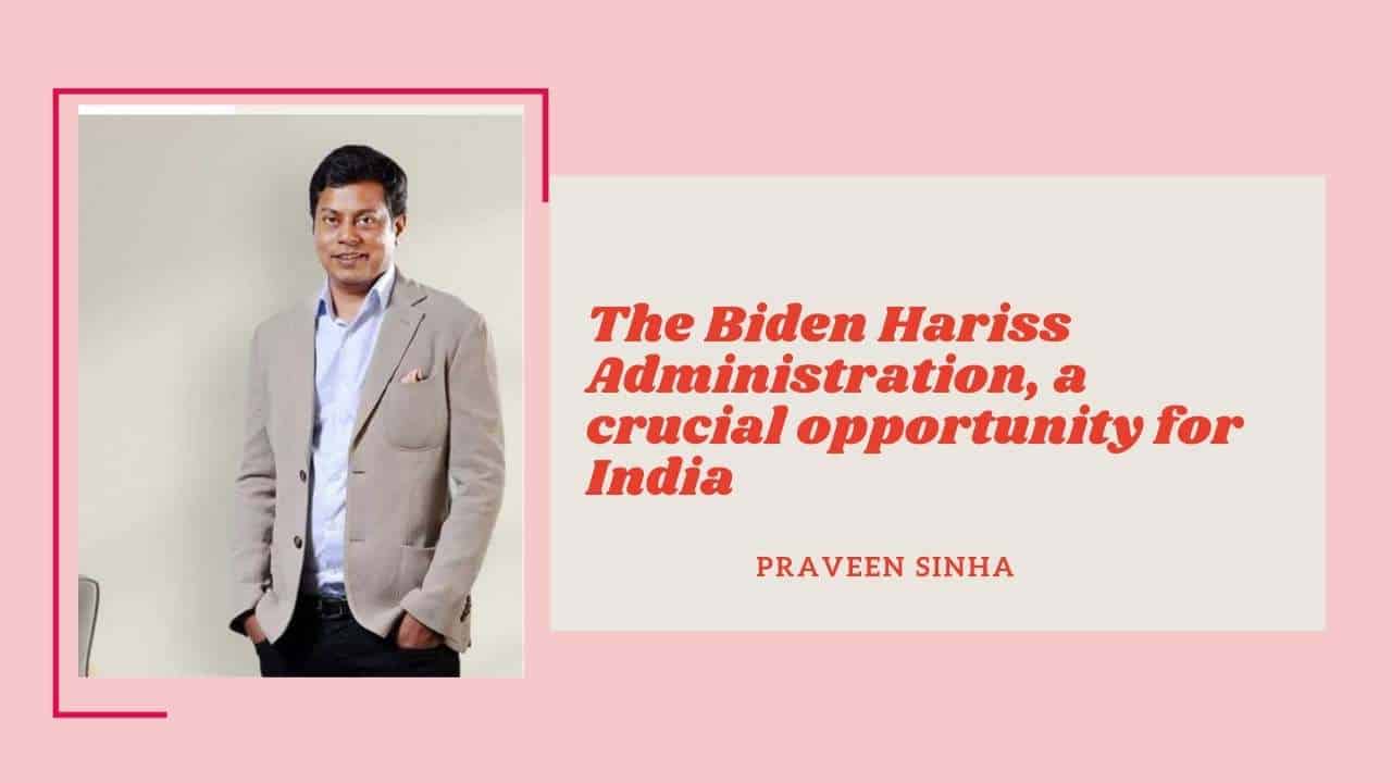 The Biden Hariss Administration, a crucial opportunity for India, feels Jabong Co Founder Praveen Sinha