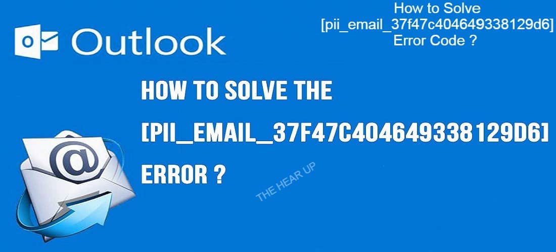 How to Solve [pii_email_37f47c404649338129d6] Error Code ?
