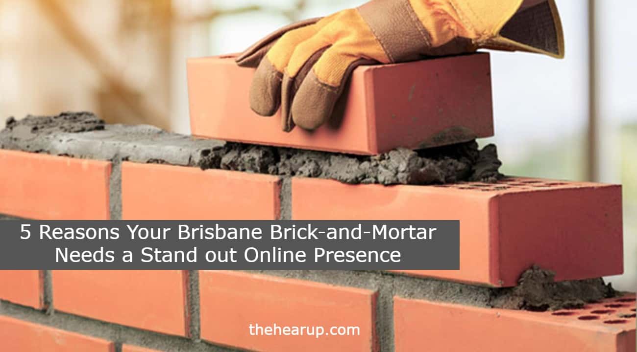 5 Reasons Your Brisbane Brick-and-Mortar Needs a Stand out Online Presence