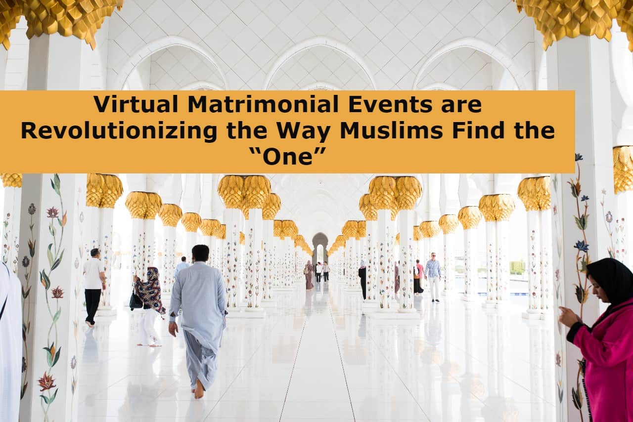 Virtual Matrimonial Events are Revolutionizing the Way Muslims Find the “One”