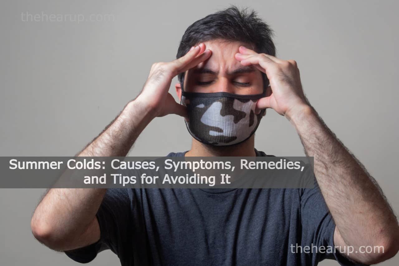 Summer Colds: Causes, Symptoms, Remedies, and Tips for Avoiding It
