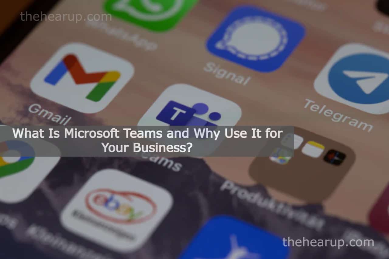 What Is Microsoft Teams and Why Use It for Your Business?