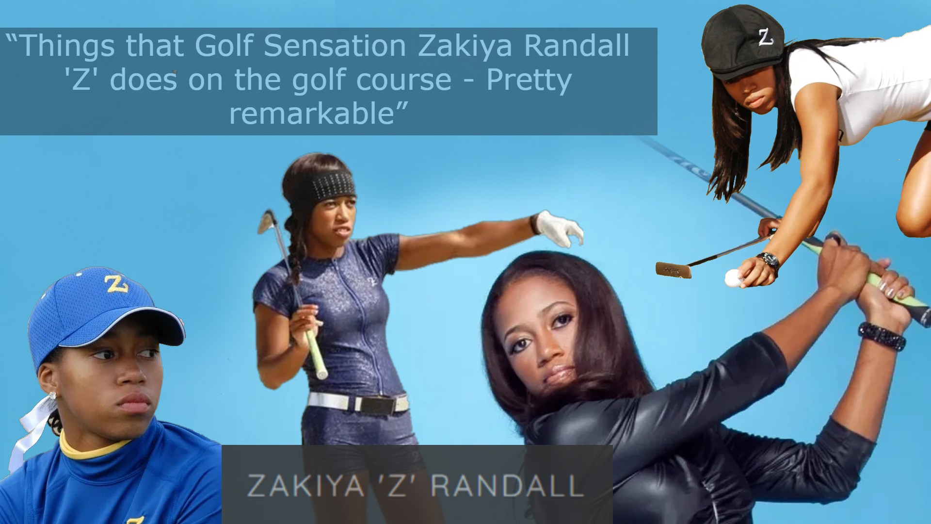 “Things that Golf Sensation Zakiya Randall 'Z' does on the golf course - Pretty remarkable”