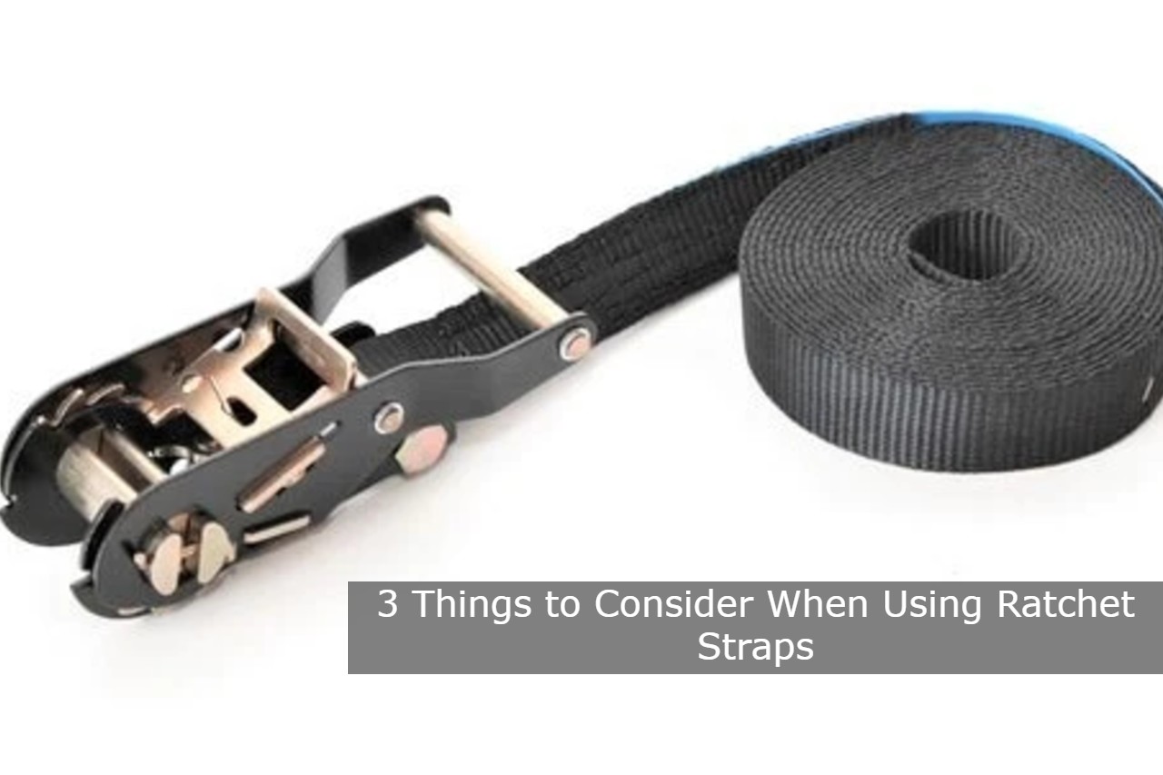 3 Things to Consider When Using Ratchet Straps