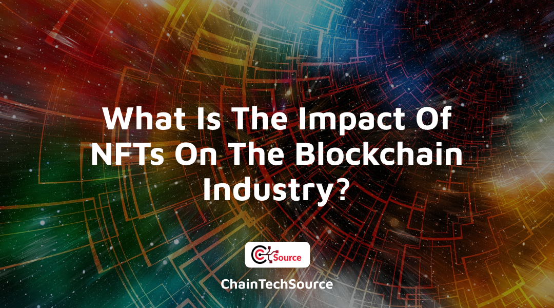 What Is The Impact Of NFTs On The Blockchain Industry?