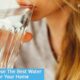 How To Choose The Best Water Filter For Your Home