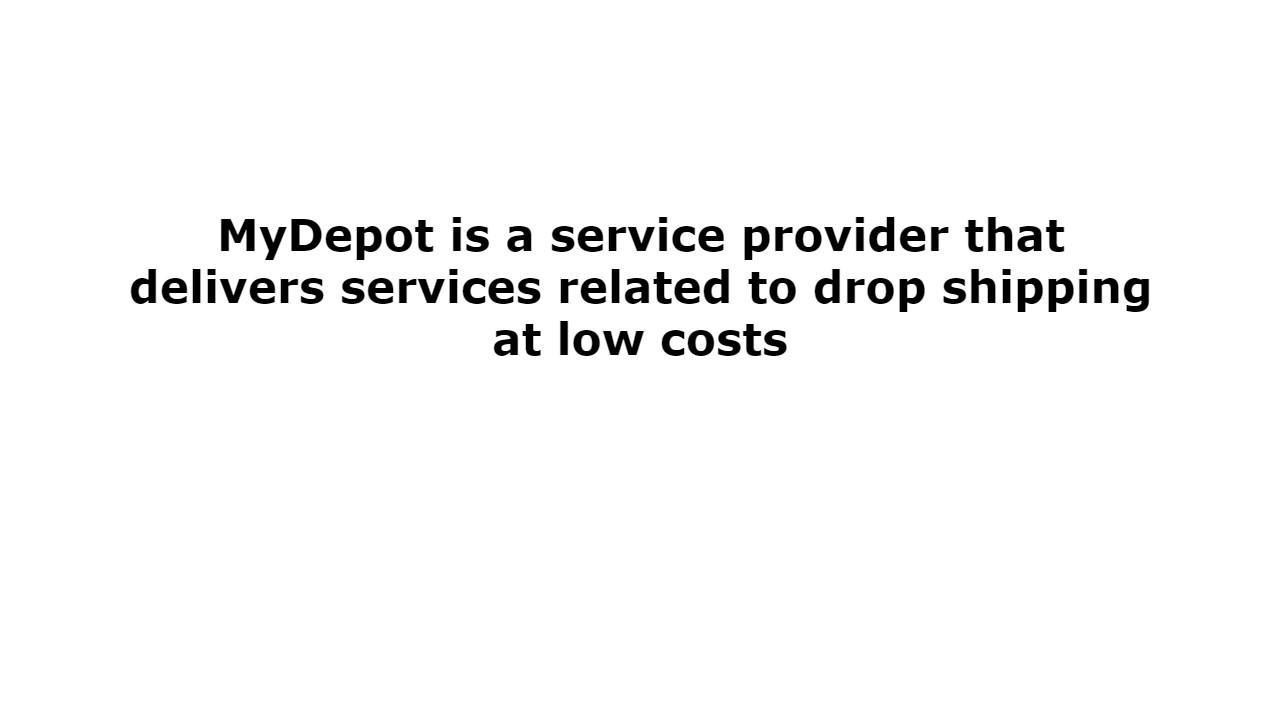 MyDepot is a service provider that delivers services related to drop shipping at low costs
