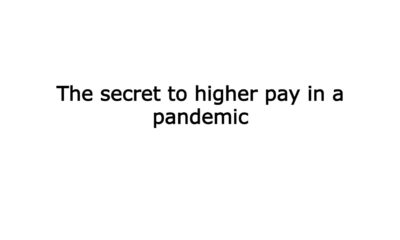 The secret to higher pay in a pandemic