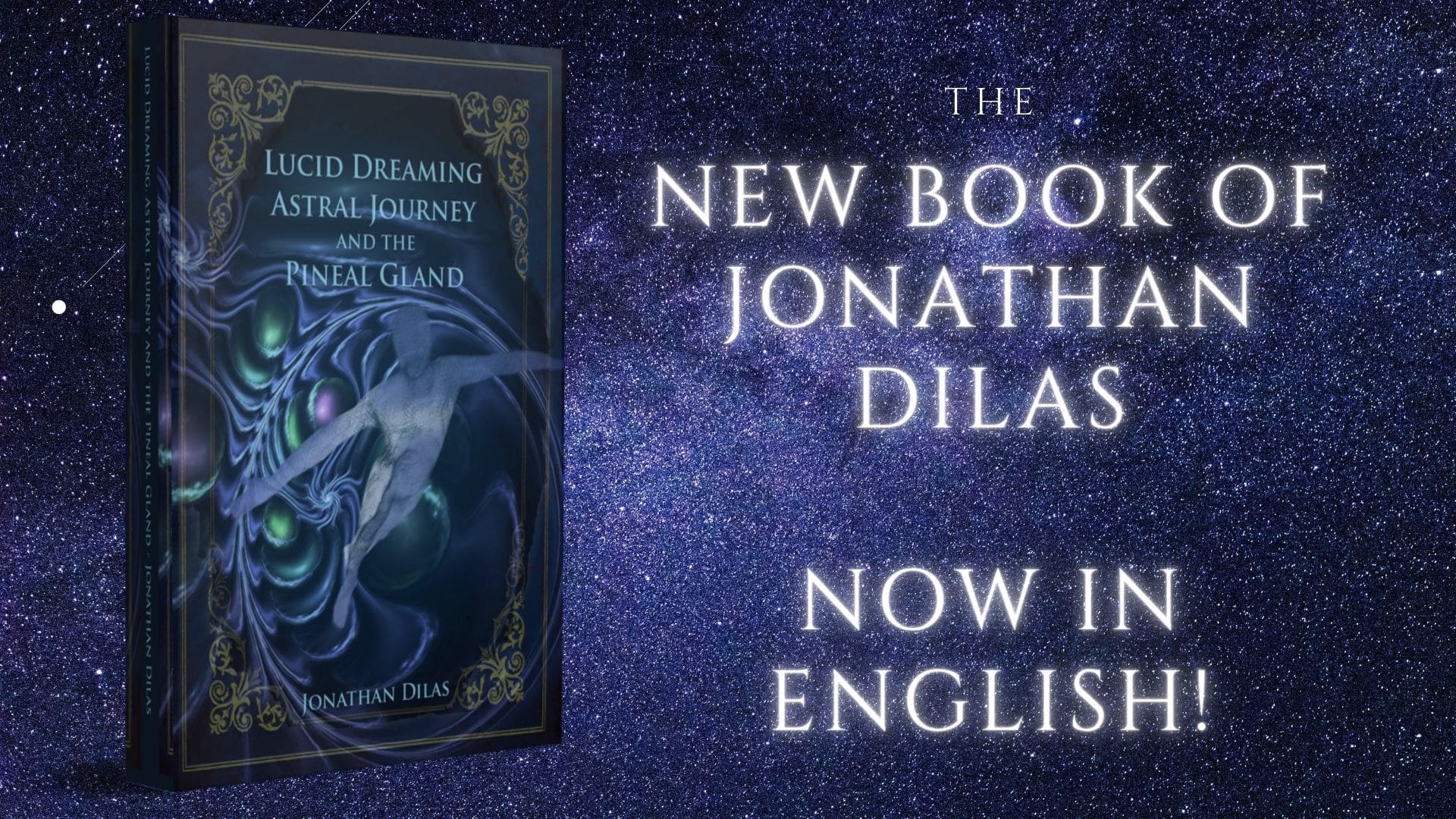 "Lucid Dreaming, Astral Journeys and the Pineal Gland“ by Jonathan Dilas