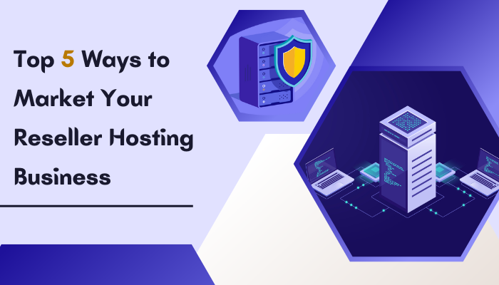 Top 5 ways to Market Your Reseller Hosting Business