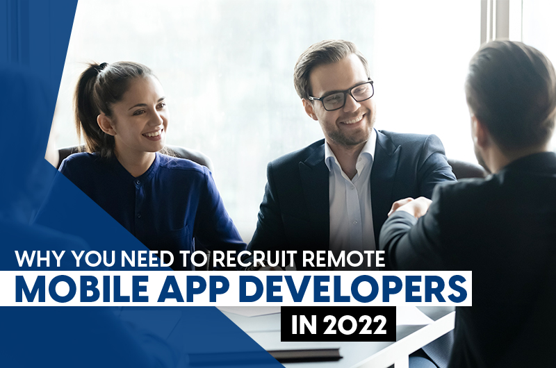 Why You Need To Recruit Remote Mobile App Developers In 2023