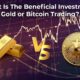 What is the beneficial Investment: Gold or Bitcoin trading?