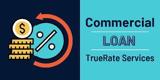 Commercial Loan TrueRate Services: Understanding the Benefits