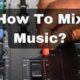 Learn How To Mix Music With This Step By Step Guide
