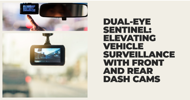 Front and Rear Dash Cams Unveiled: The Next Level technology in Vehicle Surveillance