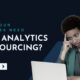 Does Your Business Need Data Analytics Outsourcing?