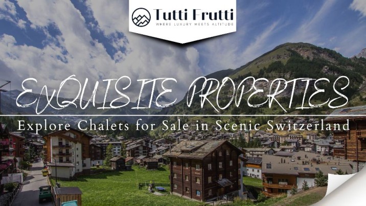 Invest in Exquisite Properties: Explore Chalets for Sale in Scenic Switzerland