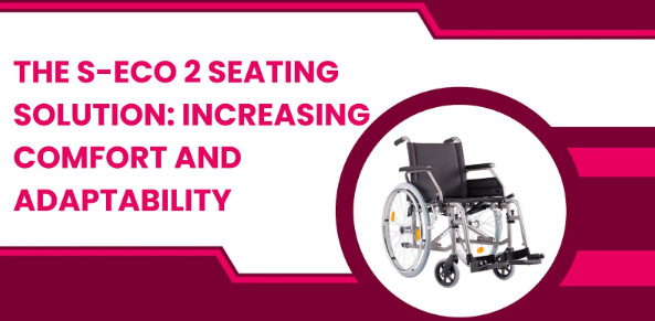 The S-Eco 2 Seating Solution: Increasing Comfort and Adaptability