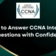 How to Answer CCNA Interview Questions with Confidence