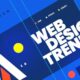 Trending Now: Website Design Trends to Keep an Eye On