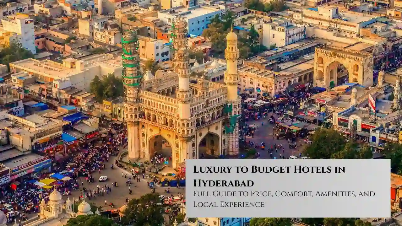 Luxury to Budget Hotels in Hyderabad: Full Guide to Price, Comfort, Amenities, and Local Experience