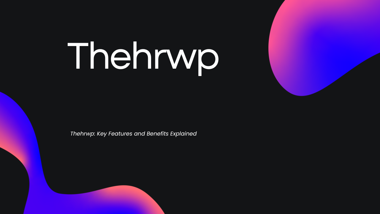 Thehrwp: Key Features and Benefits Explained
